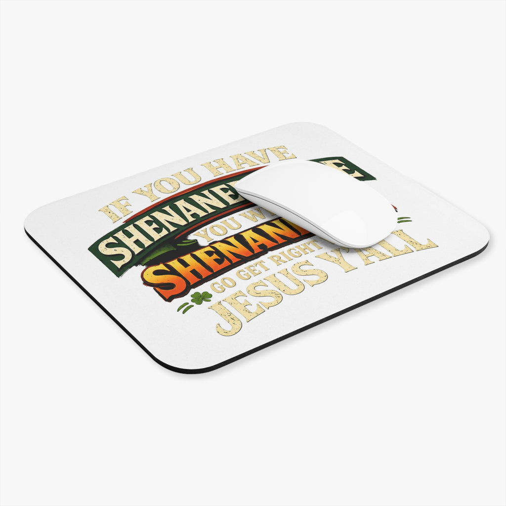 Mouse Pad — “If You Have Shenaned Once You Will Shenanigan Go Get Right With Jesus Y’all” Funny Christian Desk Mat