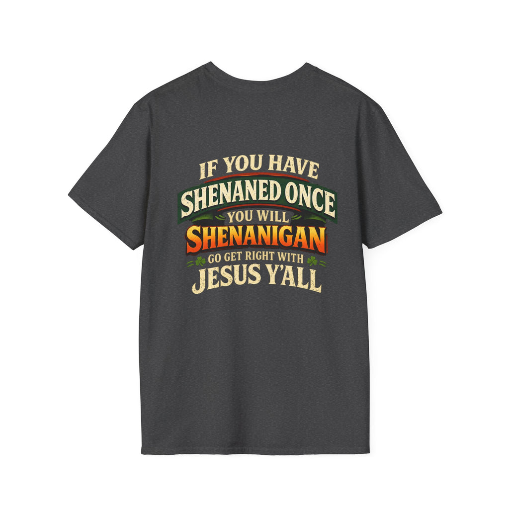 Shenanigan T-Shirt – “If You Have Shenaned Once You Will Shenanigan” Funny Christian Graphic Tee