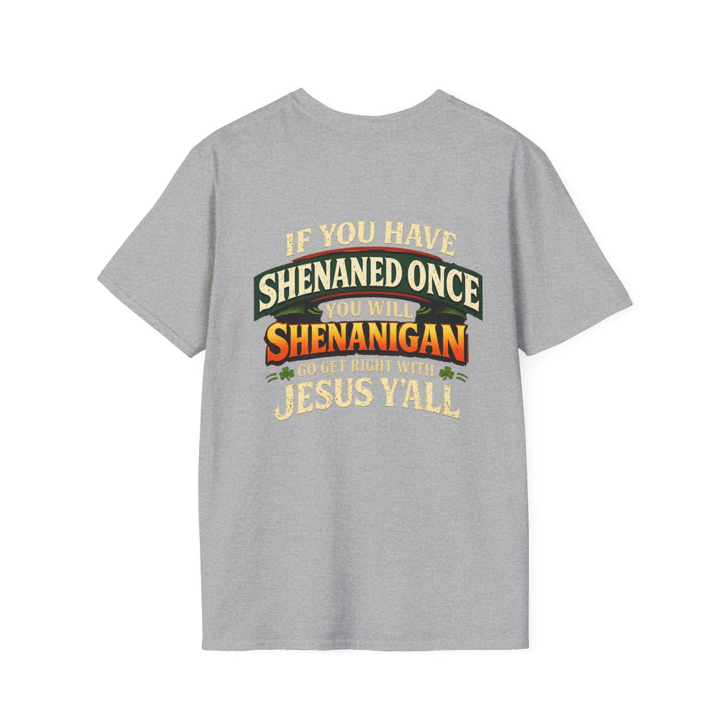 Shenanigan T-Shirt – “If You Have Shenaned Once You Will Shenanigan” Funny Christian Graphic Tee