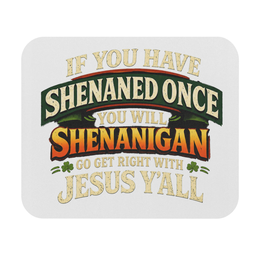Mouse Pad — “If You Have Shenaned Once You Will Shenanigan Go Get Right With Jesus Y’all” Funny Christian Desk Mat