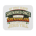 Mouse Pad — “If You Have Shenaned Once You Will Shenanigan Go Get Right With Jesus Y’all” Funny Christian Desk Mat