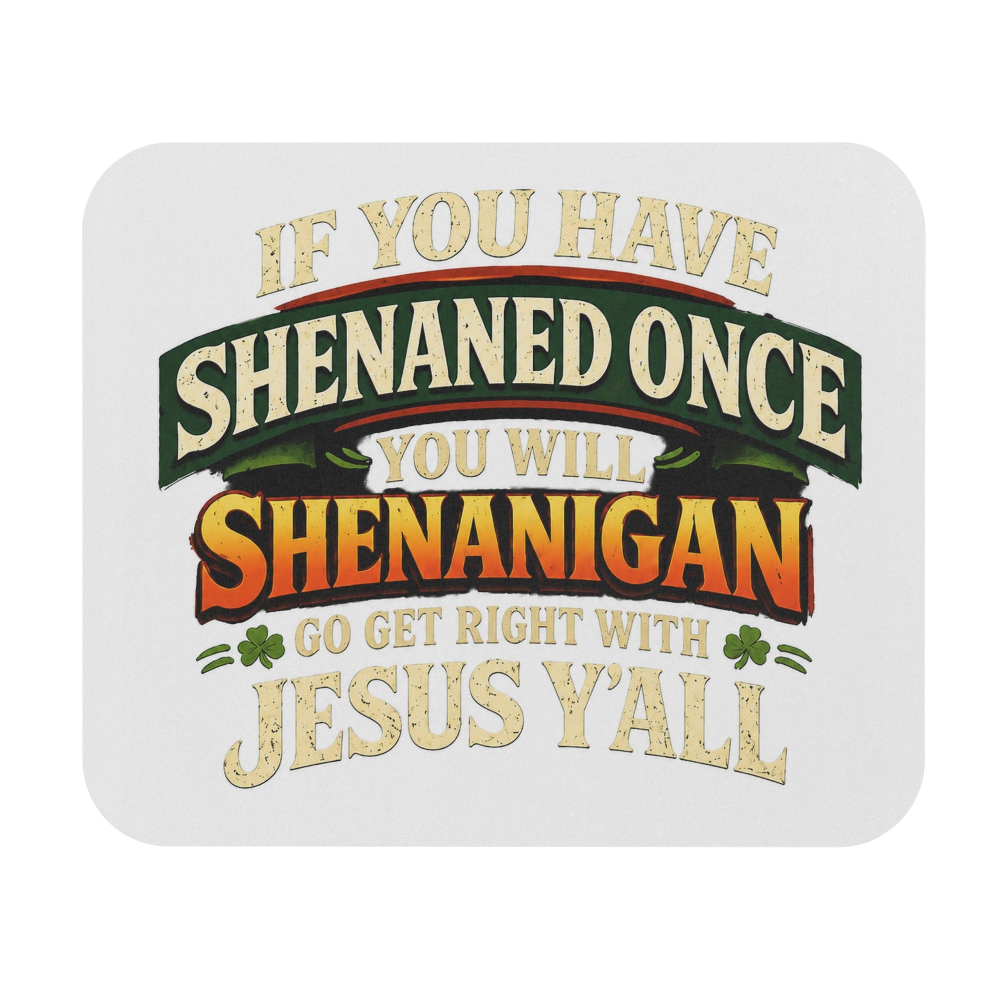 Mouse Pad — “If You Have Shenaned Once You Will Shenanigan Go Get Right With Jesus Y’all” Funny Christian Desk Mat