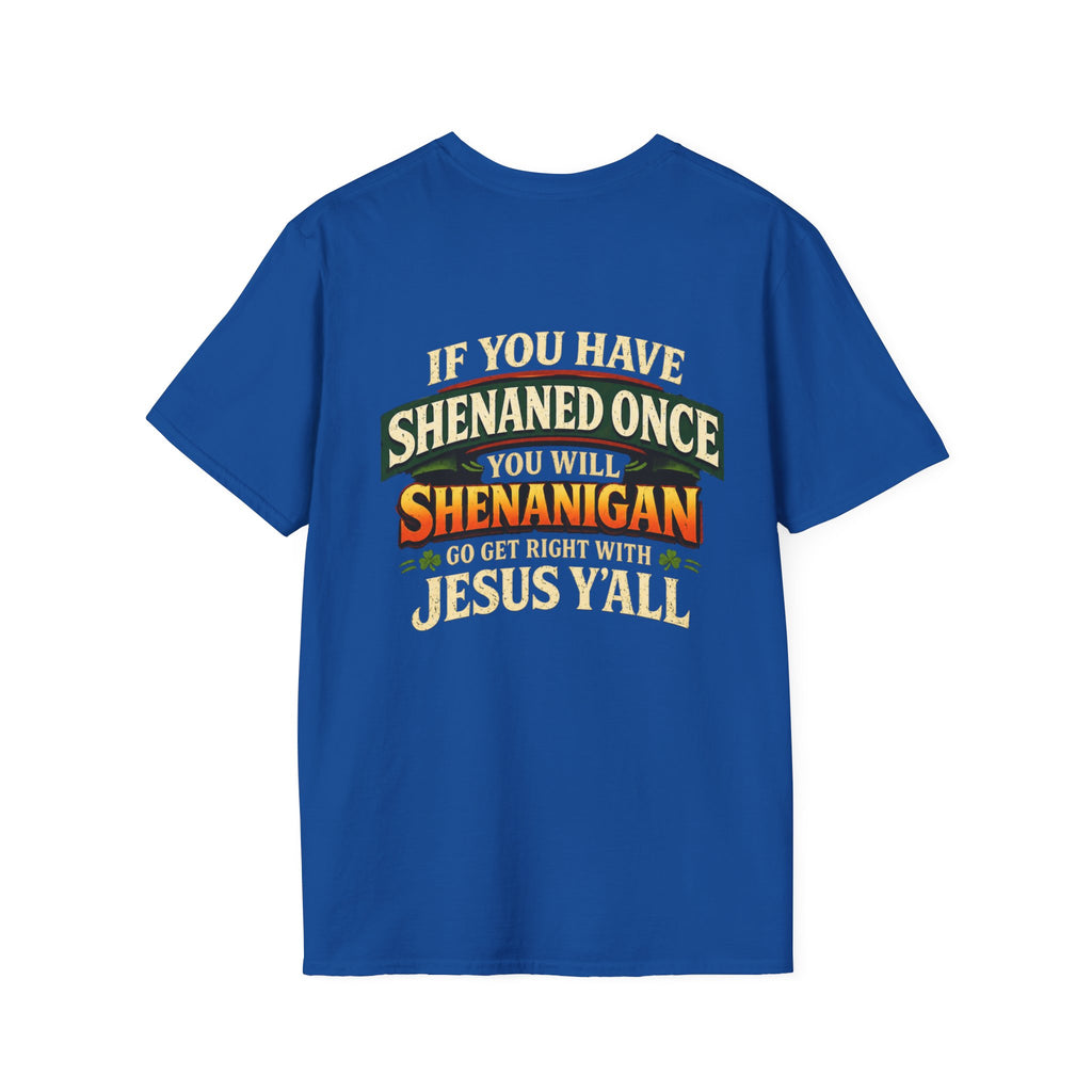 Shenanigan T-Shirt – “If You Have Shenaned Once You Will Shenanigan” Funny Christian Graphic Tee