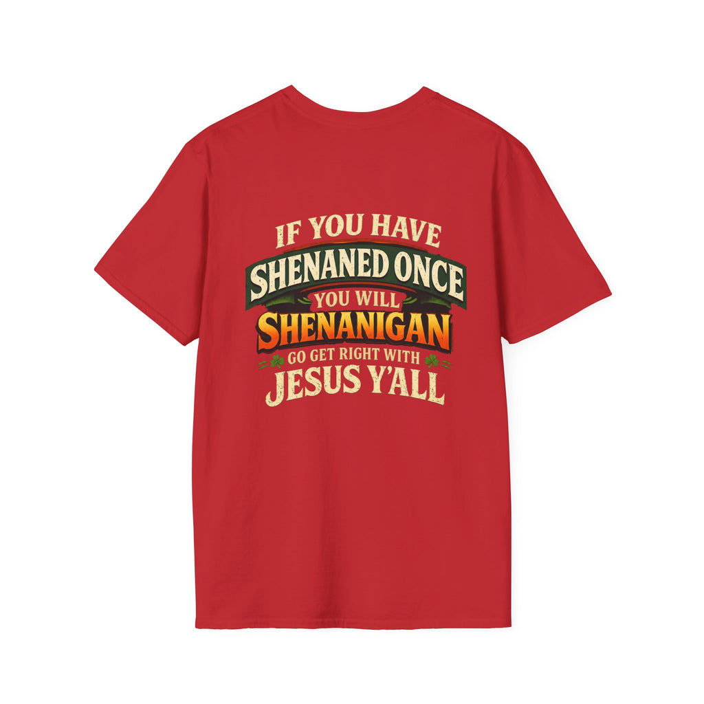 Shenanigan T-Shirt – “If You Have Shenaned Once You Will Shenanigan” Funny Christian Graphic Tee