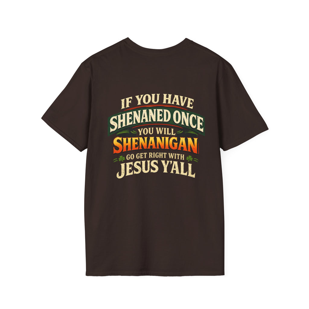 Shenanigan T-Shirt – “If You Have Shenaned Once You Will Shenanigan” Funny Christian Graphic Tee